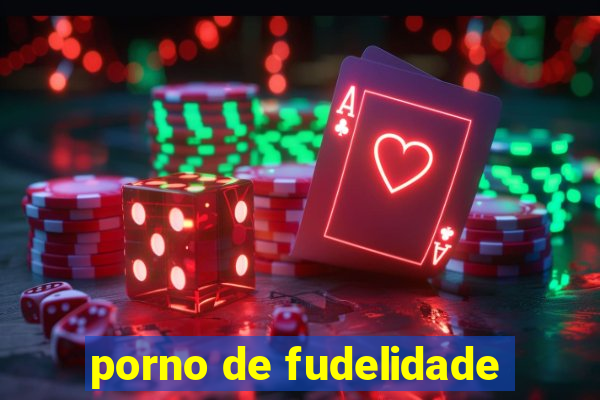 porno de fudelidade